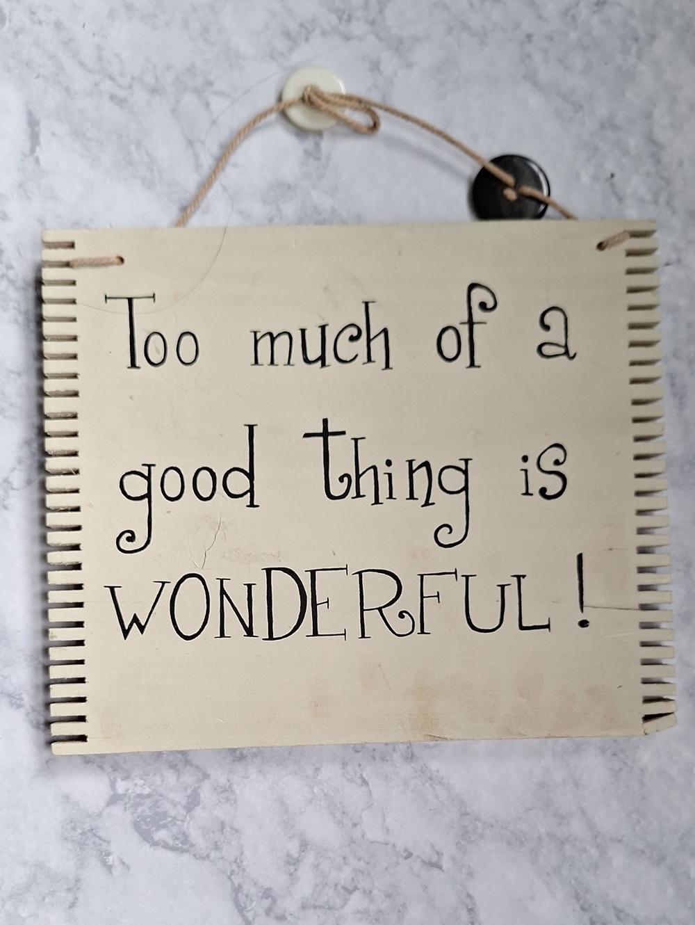 Neutral Cream Wooden Wall Sign - "Too Much of a Good Thing is Wonderful!"